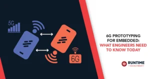 6G-Prototyping-for-Embedded-What-Engineers-Need-to-Know-Today