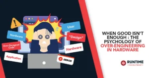 When-Good-Isnt-Enough-The-Psychology-of-Over-Engineering-in-Hardware