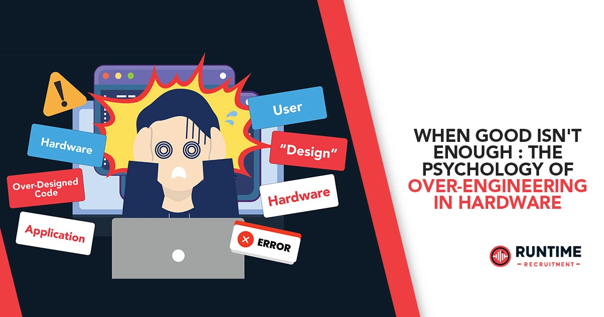 When-Good-Isnt-Enough-The-Psychology-of-Over-Engineering-in-Hardware