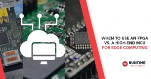 When-to-Use-an-FPGA-vs-a-High-End-MCU-for-Edge-Computing